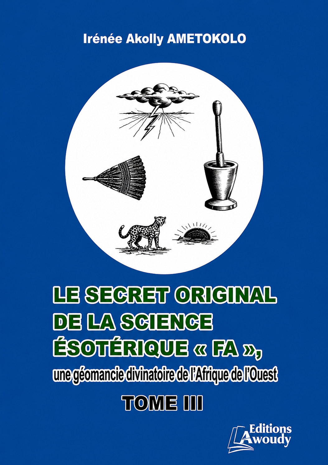 LE SECRET ORIGINAL DE LA SCIENCE ESOTERIQUE « FA », une géomancie divinatoire de l’Afrique de l’Ouest, TOME III, LOSO OGBE - AKLÃ KPAFU