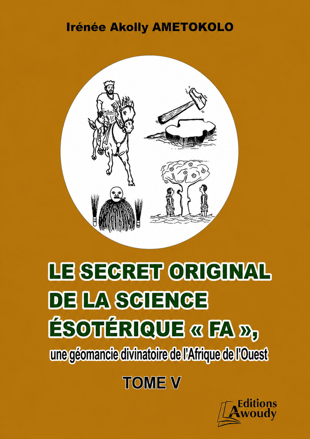LE SECRET ORIGINAL DE LA SCIENCE ESOTERIQUE « FA », une géomancie divinatoire de l’Afrique de l’Ouest, TOME V, TULA ƉOGBE - FU MEDZI